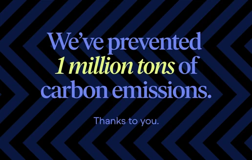 We’ve prevented 1 million tons of carbon emissions. Thanks to you.