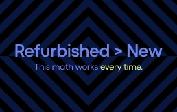 Refurbished is greater than new. This math works every time.